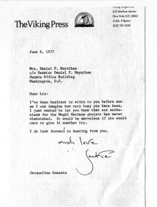 June 6, 1997; Mrs. Daniel P. Moynihan c/o Senator Daniel P. Moynihan Senate Office Building Washington, D.C.; Dear Liz: I've been hesitant to write to you before now as I can imagine how very busy you have been. I just wanted to let you know that our enthusiasm for the Mogul Gardens project has never diminished. It would be marvelous if you would care to give it another try. I do look forward to hearing from you. Much Love, Jacqueline Onassis