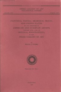 Book cover for Paintings, Pastels, Drawings, Prints, and Copper Plates by and Attributed to American and European Artists, Together with a List of Original Whistleriana in the Freer Gallery of Art